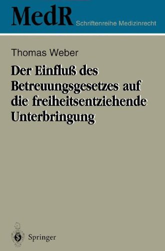 Der Einfluß des Betreuungsgesetzes auf die freiheitsentziehende Unterbringung (MedR Schriftenreihe Medizinrecht)