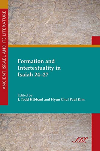 Formation and Intertextuality in Isaiah 24-27 (Ancient Israel and Its Literature)