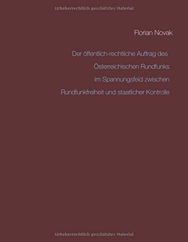 Der öffentlich-rechtliche Auftrag des Österreichischen Rundfunks im Spannungsfeld zwischen Rundfunkfreiheit und staatlicher Kontrolle