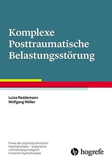 Komplexe Posttraumatische Belastungstörung (Praxis der psychodynamischen Psychotherapie - analytische und tiefenpsychologisch fundierte Psychotherapie)