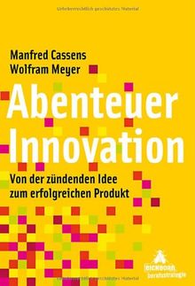 Abenteuer Innovation: Von der zündenden Idee zum erfolgreichen Produkt