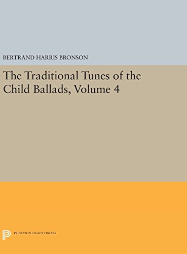 The Traditional Tunes of the Child Ballads, Volume 4: With Their Texts, according to the Extant Records of Great Britain and America (Princeton Legacy Library)