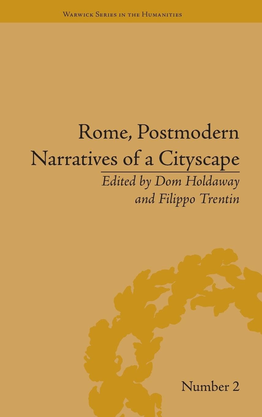 Rome, Postmodern Narratives of a Cityscape (Warwick Series in the Humanities, 2, Band 2)