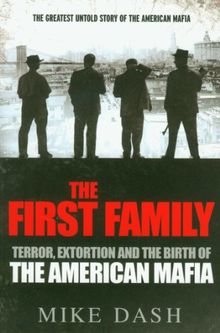 The First Family: Terror, Extortion and the Birth of the American Mafia