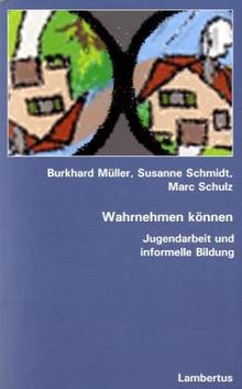 Wahrnehmen können. Jugendarbeit und informelle Bildung