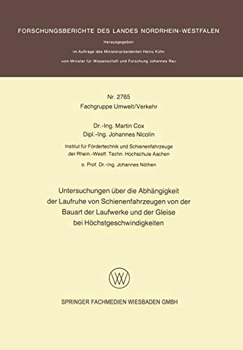 Untersuchungen über die Abhängigkeit der Laufruhe von Schienenfahrzeugen von der Bauart der Laufwerke und der Gleise bei Höchstgeschwindigkeiten ... Landes Nordrhein-Westfalen, 2756, Band 2756)