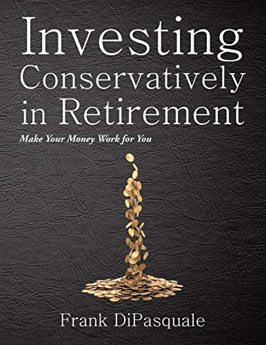 Investing Conservatively in Retirement: Make Your Money Work for You (for the Middle Class)