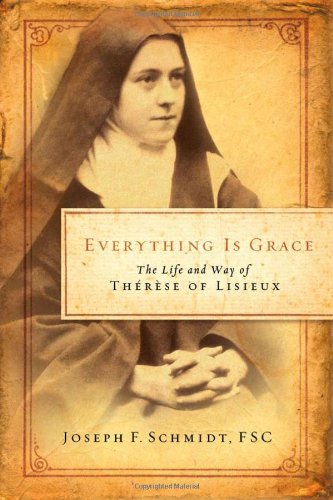 Everything Is Grace: The Life and Way of Therese of Lisieux