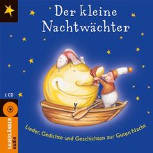 Der kleine Nachtwächter - Lieder, Gedichte und Geschichten zur Guten Nacht