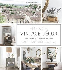 French Vintage Decor: Easy and Elegant DIY Projects for Any Home
