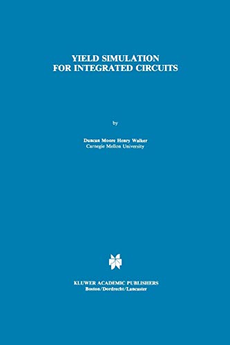 Yield Simulation for Integrated Circuits (The Springer International Series in Engineering and Computer Science, 33, Band 33)