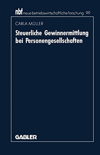 Steuerliche Gewinnermittlung bei Personengesellschaften (Neue betriebswirtschaftliche Forschung) (German Edition): Diss. (neue betriebswirtschaftliche forschung (nbf), 99, Band 99)