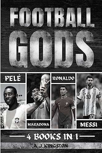 Football Gods: Pelé, Maradona, Ronaldo & Messi