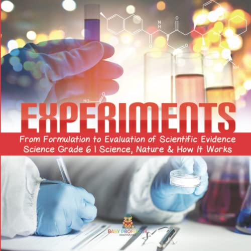 Experiments From Formulation to Evaluation of Scientific Evidence Science Grade 6 Science, Nature & How It Works