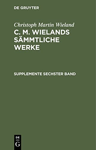 Supplemente Sechster Band (Christoph Martin Wieland: C. M. Wielands Sämmtliche Werke)