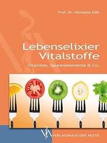 Lebenselixier Vitalstoffe: Vitamine, Spurenelemente & Co.