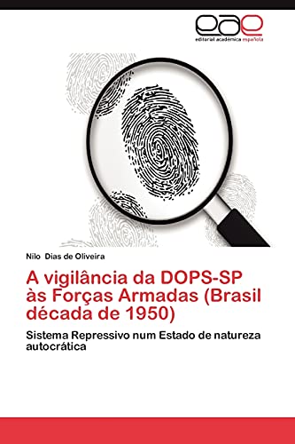 A vigilância da DOPS-SP às Forças Armadas (Brasil década de 1950): Sistema Repressivo num Estado de natureza autocrática