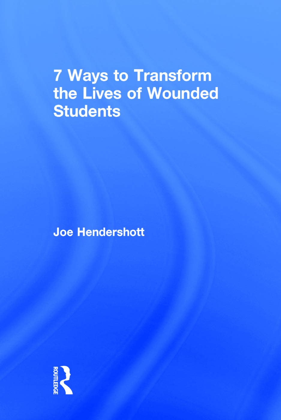 7 Ways to Transform the Lives of Wounded Students (Eye on Education)