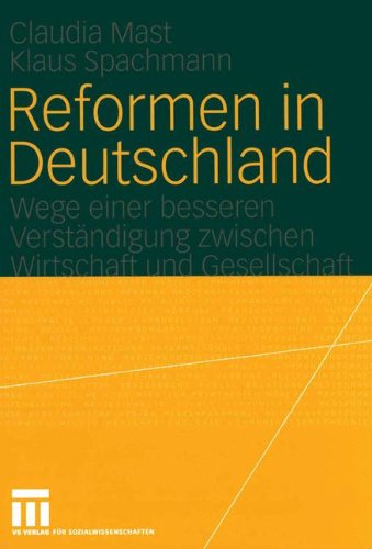 Reformen in Deutschland: Wege einer besseren Verständigung zwischen Wirtschaft und Gesellschaft (German Edition)