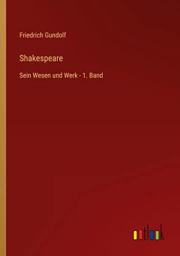 Shakespeare: Sein Wesen und Werk - 1. Band