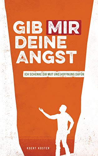 Gib Mir deine Angst: Ich schenke dir Mut und Hoffnung dafür