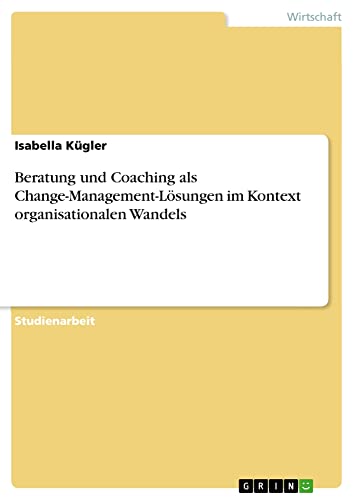 Beratung und Coaching als Change-Management-Lösungen im Kontext organisationalen Wandels