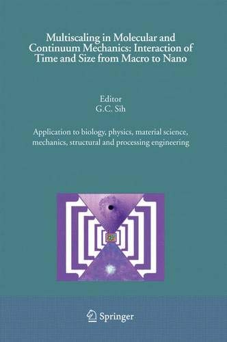 Multiscaling in Molecular and Continuum Mechanics: Interaction of Time and Size from Macro to Nano: Application to biology, physics, material science, mechanics, structural and processing engineering