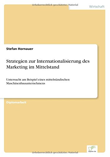 Strategien zur Internationalisierung des Marketing im Mittelstand: Untersucht am Beispiel eines mittelständischen Maschinenbauunternehmens