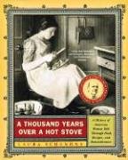 A Thousand Years Over a Hot Stove: A History of American Women Told through Food, Recipes, and Remembrances