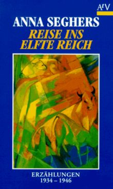 Reise ins Elfte Reich. Erzählungen 1934-1946.