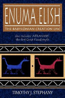 Enuma Elish: The Babylonian Creation Epic: also includes 'Atrahasis', the first Great Flood myth