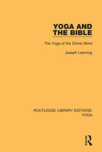 Yoga and the Bible: The Yoga of the Divine Word (Routledge Library Editions: Yoga, 8, Band 8)