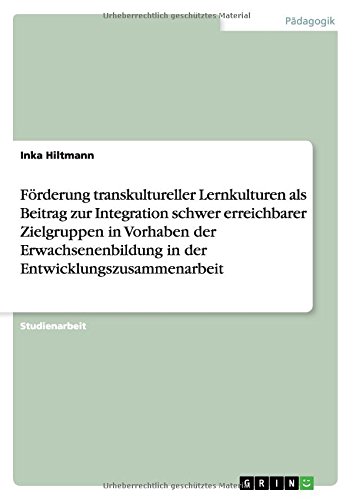 Förderung transkultureller Lernkulturen als Beitrag zur Integration schwer erreichbarer Zielgruppen in Vorhaben der Erwachsenenbildung in der Entwicklungszusammenarbeit
