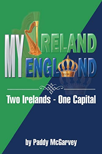 MY IRELAND MY ENGLAND: An Amazing Life An Astounding Solution