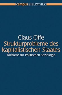 Strukturprobleme des kapitalistischen Staates: Aufsätze zur Politischen Soziologie Mit einem neuen Vor- und Nachwort von Claus Offe Herausgegeben und ... und Stephan Lessenich (Campus Bibliothek)
