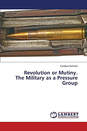Revolution or Mutiny. The Military as a Pressure Group