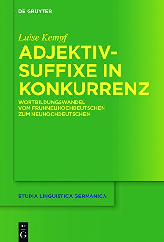Adjektivsuffixe in Konkurrenz: Wortbildungswandel vom Frühneuhochdeutschen zum Neuhochdeutschen (Studia Linguistica Germanica, Band 126)