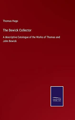 The Bewick Collector: A descriptive Catalogue of the Works of Thomas and John Bewick