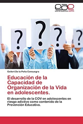 Educación de la Capacidad de Organización de la Vida en adolescentes: El desarrollo de la COV en adolescentes en riesgo adictivo como contenido de la Prevención Educativa