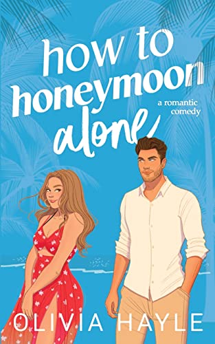Olivia Hayle How To Honeymoon Alone