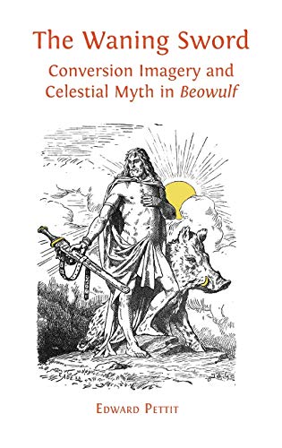 The Waning Sword: Conversion Imagery and Celestial Myth in 'Beowulf'