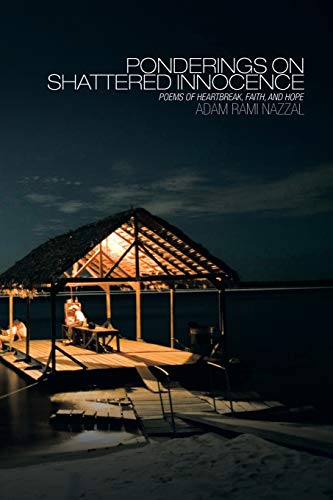 Ponderings On Shattered Innocence: Poems Of Heartbreak, Faith And Hope