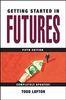 Getting Started in Futures, Fifth Edition (The Getting Started In Series)