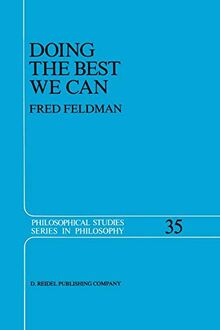 Doing the Best We Can: An Essay in Informal Deontic Logic (Philosophical Studies Series, 35, Band 35)