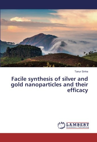 Facile synthesis of silver and gold nanoparticles and their efficacy