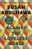 Against the Loveless World: Winner of the Palestine Book Award