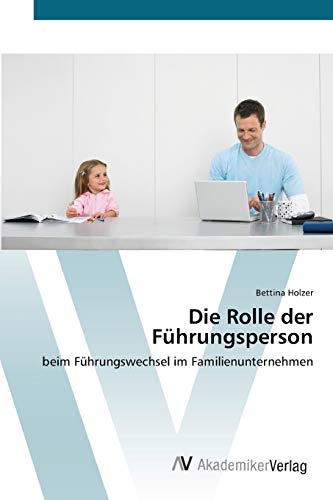 Die Rolle der Führungsperson: beim Führungswechsel im Familienunternehmen