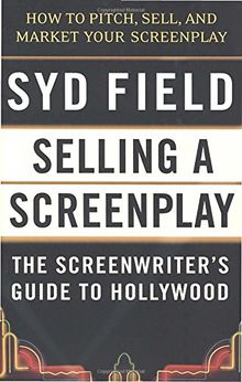 Selling a Screenplay: The Screenwriter's Guide to Hollywood