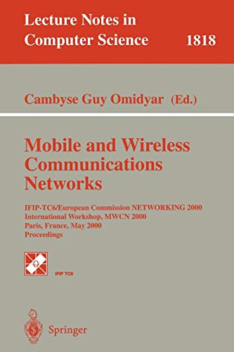 Mobile and Wireless Communications Networks: IFIP-TC6/European Commission NETWORKING 2000 International Workshop, MWCN 2000 Paris, France, May 16-17, ... Notes in Computer Science, 1818, Band 1818)