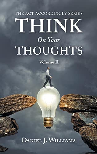 Think On Your Thoughts Volume II: The Act Accordingly Series